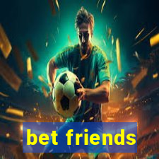 bet friends